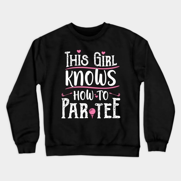 This Girl Knows How To Par Tee - Funny Lets Party Golf Gift print Crewneck Sweatshirt by theodoros20